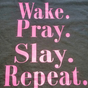 Wake. Pray. Slay. Repeat.